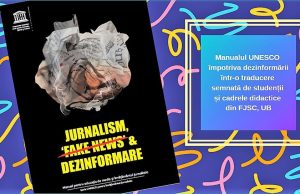 Manualul UNESCO ”Jurnalism, fake news și dezinformare” se lansează vineri la Facultatea de Jurnalism și Științele Comunicării