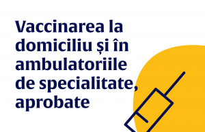 Vaccinarea la domiciliu și în ambulatoriile de specialitate, aprobate
